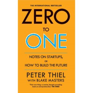 Zero to One: Notes on Start Ups, or How to Build the Future | International Bestseller by Peter