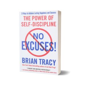 The Power of Self-Discipline: 21 Ways to Achieve Lasting Happiness and Success by Brian Tracy, No Excuses,
