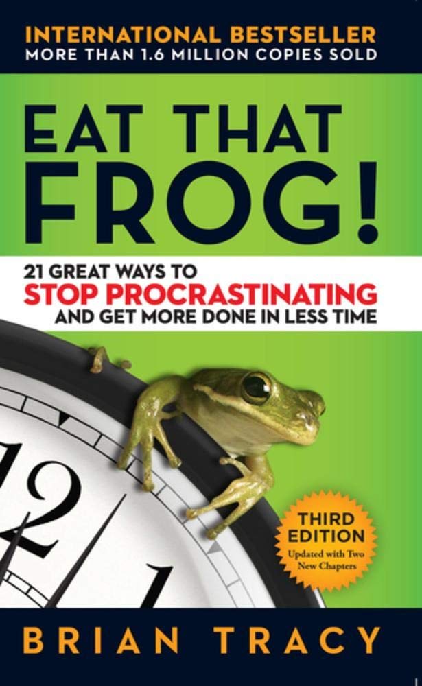 Eat That Frog!: 21 Great Ways to Stop Procrastinating and Get More Done in Less