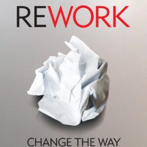 ReWork: Change the Way You Work Forever