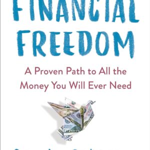 Financial Freedom: A Proven Path to All the Money You Will Ever Need