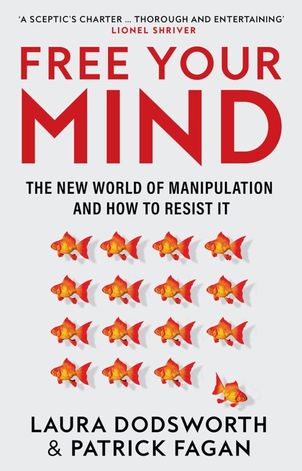 Free Your Mind : The new world of manipulation and how to resist it